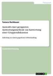 Icon image Auswahl einer geeigneten Auswertungsmethode zur Auswertung einer Gruppendiskussion: Anleitung zu einem gegebenen Arbeitsauftrag