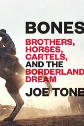 Icon image Bones: Brothers, Horses, Cartels, and the Borderland Dream