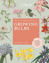 Icon image The Kew Gardener's Guide to Growing Bulbs: The art and science to grow your own bulbs