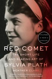 Icon image Red Comet: The Short Life and Blazing Art of Sylvia Plath