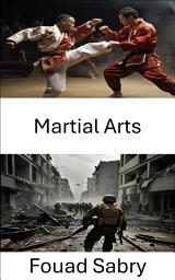 Icon image Martial Arts: Combat Techniques and Strategies for Modern Warfare