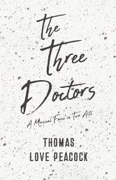 Icon image The Three Doctors - A Musical Farce in Two Acts