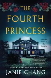 Icon image The Fourth Princess: A Gothic Novel of Old Shanghai