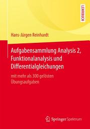 Icon image Aufgabensammlung Analysis 2, Funktionalanalysis und Differentialgleichungen: mit mehr als 300 gelösten Übungsaufgaben