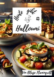 Icon image Heute gibt es - Halloumi: 30 tolle Halloumi Rezepte zum nachkochen und genießen, Ausgabe 2