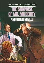 Icon image The Surprise of Mr. Milberry and other novels / Сюрприз мистера Милберри и другие новеллы. Книга для чтения на английском языке