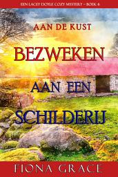 Icon image Bezweken aan een Schilderij (Een Lacey Doyle Cozy Mystery—Boek 6)