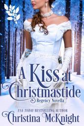 Icon image A Kiss At Christmastide: Regency Novella