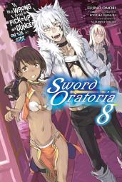 Icon image Is It Wrong to Try to Pick Up Girls in a Dungeon? On the Side: Sword Oratoria (light novel): Is It Wrong to Try to Pick Up Girls in a Dungeon? On the Side: Sword Oratoria, Vol. 8 (light novel)