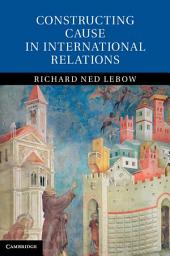 Icon image Constructing Cause in International Relations