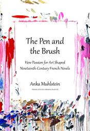 Icon image The Pen and the Brush: How Passion for Art Shaped Nineteenth-Century French Novels