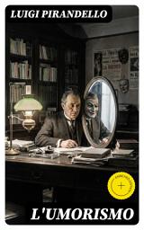 Icon image L'umorismo: Edizione arricchita. Saggio sul paradosso tra riso e dolore: umorismo, psiche e maschere sociali nel primo Novecento