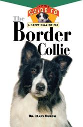 Icon image The Border Collie: An Owner's Guide to a Happy Healthy Pet