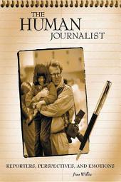 Icon image The Human Journalist: Reporters, Perspectives, and Emotions