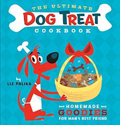 Icon image The Ultimate Dog Treat Cookbook: Homemade Goodies for Man's Best Friend