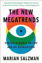 Icon image The New Megatrends: Seeing Clearly in the Age of Disruption