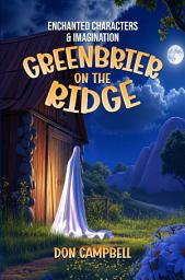 Icon image Enchanted Characters & Imagination:: Greenbrier on the Ridge.