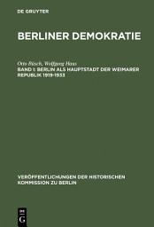 Icon image Berlin als Hauptstadt der Weimarer Republik 1919–1933: Mit einem statistischen Anhang zur Wahl- und Sozialstatistik des Demokratischen Berlin 1919–1933