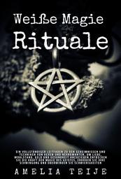 Icon image Weiße Magie Rituale: Ein vollständiger Leitfaden zu den Geheimnissen und Techniken von Hexen und Nekromanten, um Liebe, Wohlstand, Geld und Gesundheit anzuziehen.Entdecken Sie die Kraft der Magie des Geistes, erhöhen Sie Ihre Schwingung und überwinden Sie Schwierigkeiten