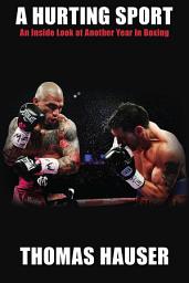 Icon image A Hurting Sport: An Inside Look at Another Year in Boxing