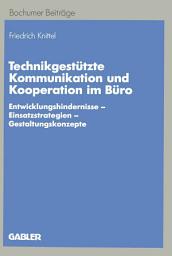Icon image Technikgestützte Kommunikation und Kooperation im Büro: Entwicklungshindernisse — Einsatzstrategien — Gestaltungskonzepte