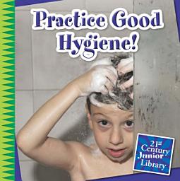 Icon image Practice Good Hygiene!: Read Along or Enhanced eBook