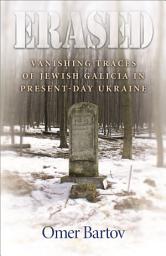 Icon image Erased: Vanishing Traces of Jewish Galicia in Present-Day Ukraine
