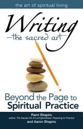 Icon image Writing—The Sacred Art: Beyond the Page to Spiritual Practice
