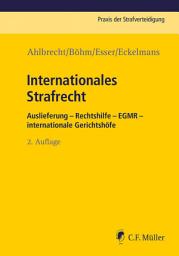 Icon image Internationales Strafrecht: Auslieferung – Rechtshilfe – EGMR – int. Gerichtshöfe, Ausgabe 2