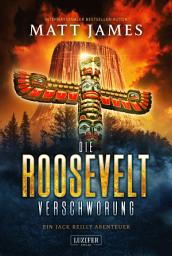 Icon image DIE ROOSEVELT-VERSCHWÖRUNG (Jack Reilly 2): Thriller · Abenteuer · Folklore-Mystery