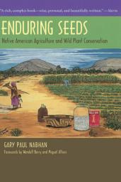 Icon image Enduring Seeds: Native American Agriculture and Wild Plant Conservation