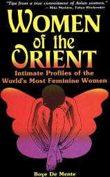 Icon image Women of the Orient: Intimate Profiles of the World's most Feminine Women
