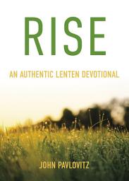 Icon image Rise: An Authentic Lenten Devotional