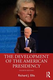 Icon image The Development of the American Presidency: Edition 4