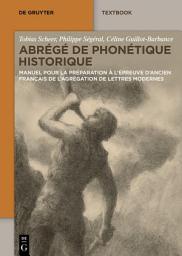 Icon image Abrégé de Phonétique Historique: Manuel pour la préparation à l’épreuve d'ancien français de l’agrégation de Lettres Modernes