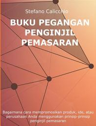 Icon image Buku pegangan penginjil pemasaran: Bagaimana cara mempromosikan produk, ide, atau perusahaan Anda menggunakan prinsip-prinsip penginjil pemasaran