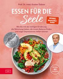 Icon image Essen für die Seele: Wie Sie mit der richtigen Ernährung die Stimmung heben, die innere Balance finden und sogar Depressionen heilen können