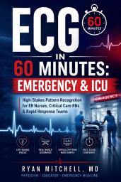 Icon image ECG in 60 Minutes Emergency & ICU: High-Stakes Pattern Recognition for ER Nurses, Critical Care RNs & Rapid Response Teams