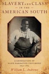 Icon image Slavery and Class in the American South: A Generation of Slave Narrative Testimony, 1840-1865