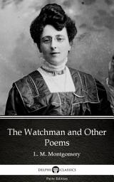 Icon image The Watchman and Other Poems by L. M. Montgomery - Delphi Classics (Illustrated)