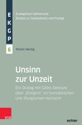 Icon image Unsinn zur Unzeit: Ein Dialog mit Gilles Deleuze über "Ereignis" im homiletischen und liturgischen Horizont
