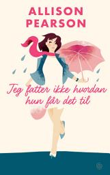 Icon image Jeg fatter ikke hvordan hun får det til. En komedie om å mislykkes, en tragedie om å lykkes