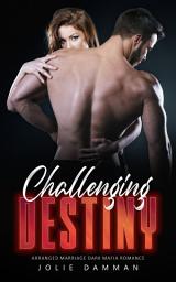 Icon image Challenging Destiny: Arranged Marriage Dark Mafia Romance