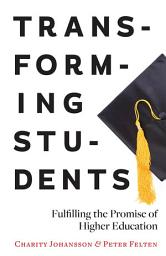 Icon image Transforming Students: Fulfilling the Promise of Higher Education