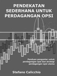 Icon image Pendekatan sederhana untuk perdagangan opsi: Panduan pengantar untuk perdagangan opsi dan strategi perdagangan opsi utama