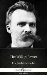 Icon image The Will to Power by Friedrich Nietzsche - Delphi Classics (Illustrated)