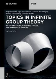 Icon image Topics in Infinite Group Theory: Nielsen Methods, Covering Spaces, and Hyperbolic Groups, Edition 2