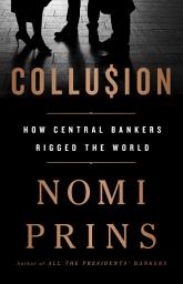 Icon image Collusion: How Central Bankers Rigged the World