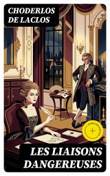 Icon image Les liaisons dangereuses: Édition enrichie. Lettres recueillies dans une Société et publiées pour l'instruction de quelques autres