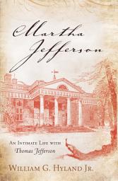 Icon image Martha Jefferson: An Intimate Life with Thomas Jefferson